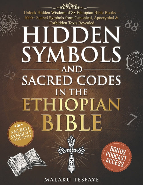 Hidden Symbols and Sacred Codes in the Ethiopian Bible: Unlock Hidden Wisdom of 88 Ethiopian Bible Books-1000+ Sacred Symbols from Canonical, Apocryph